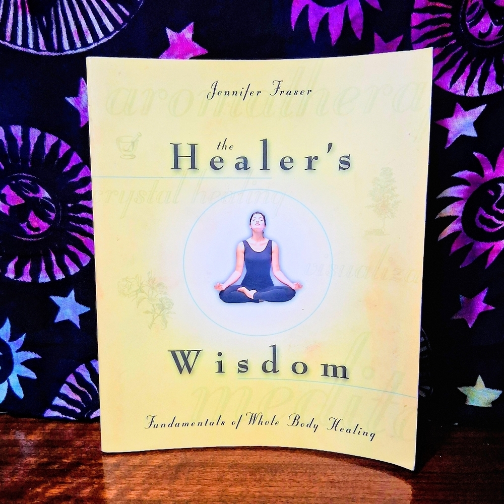 The Healer's Wisdom Book Fundamentals Of Whole Body Healing Jennifer Fraser